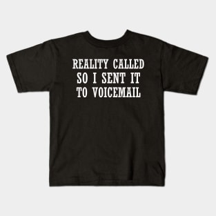 Reality called so i sent it to voicemail Kids T-Shirt